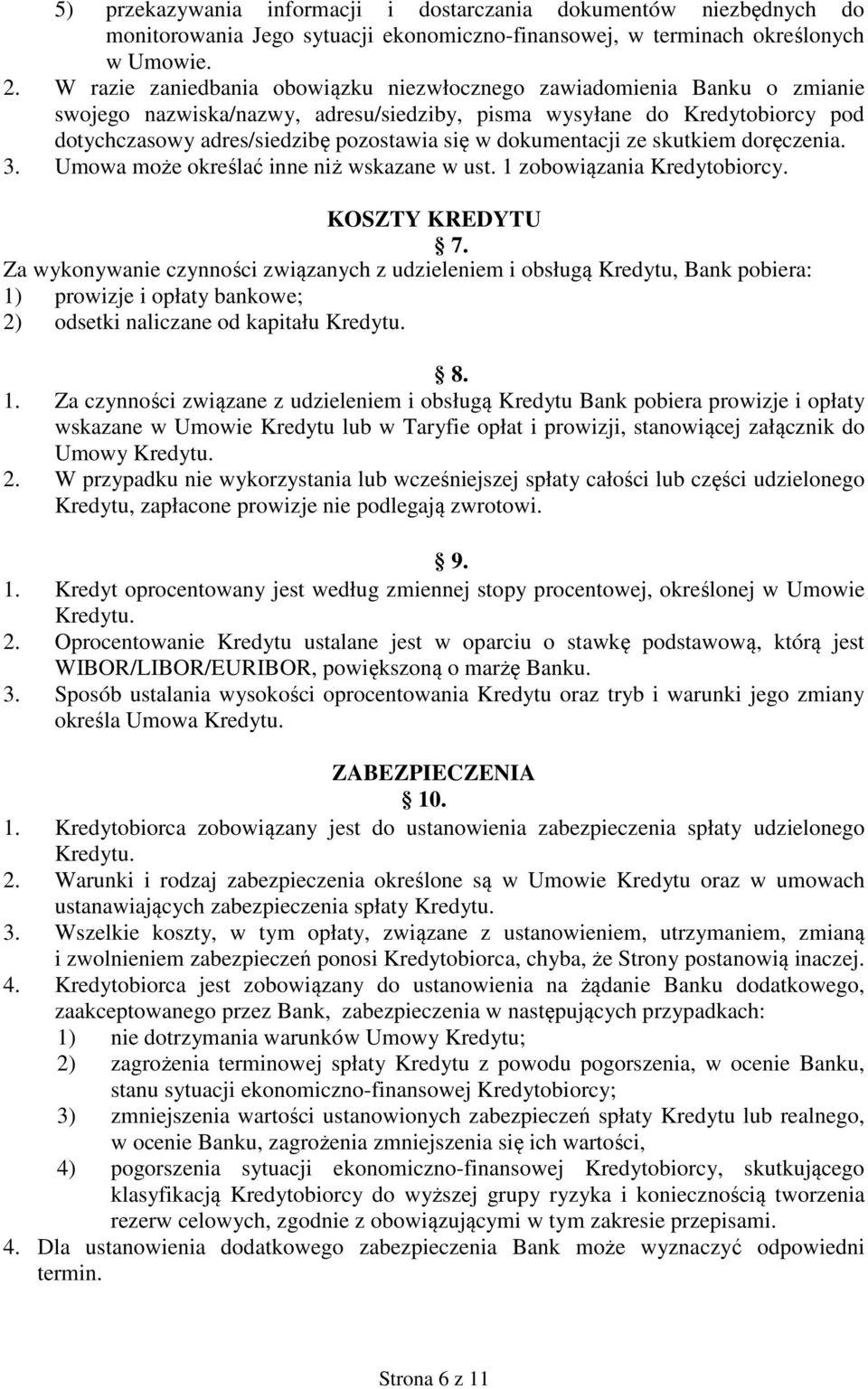 dokumentacji ze skutkiem doręczenia. 3. Umowa może określać inne niż wskazane w ust. 1 zobowiązania Kredytobiorcy. KOSZTY KREDYTU 7.
