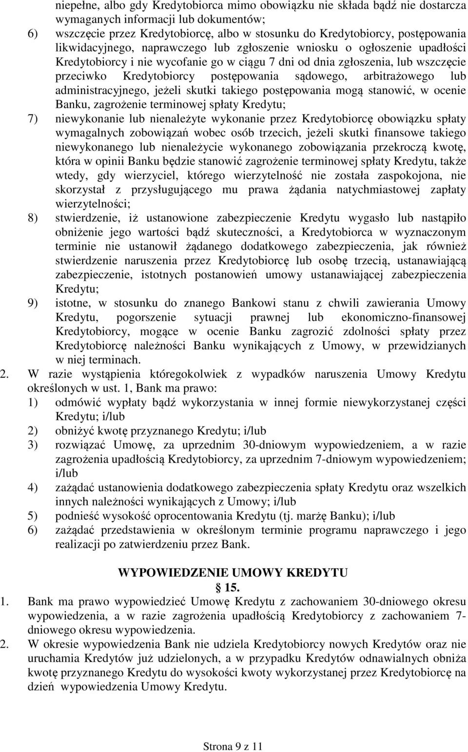 sądowego, arbitrażowego lub administracyjnego, jeżeli skutki takiego postępowania mogą stanowić, w ocenie Banku, zagrożenie terminowej spłaty Kredytu; 7) niewykonanie lub nienależyte wykonanie przez