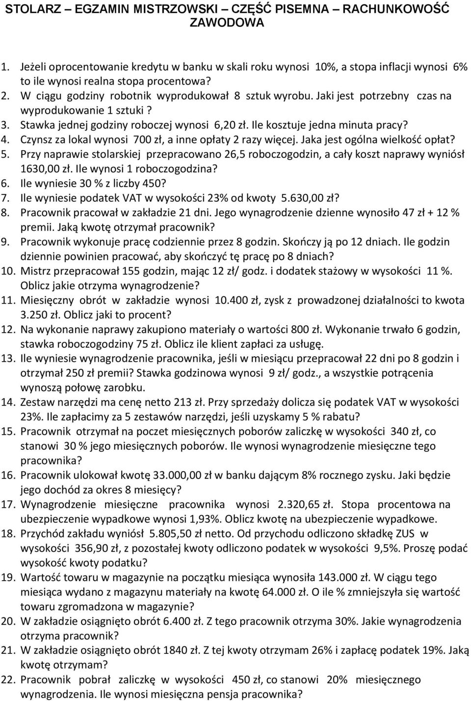 Czynsz za lokal wynosi 700 zł, a inne opłaty 2 razy więcej. Jaka jest ogólna wielkość opłat? 5. Przy naprawie stolarskiej przepracowano 26,5 roboczogodzin, a cały koszt naprawy wyniósł 1630,00 zł.