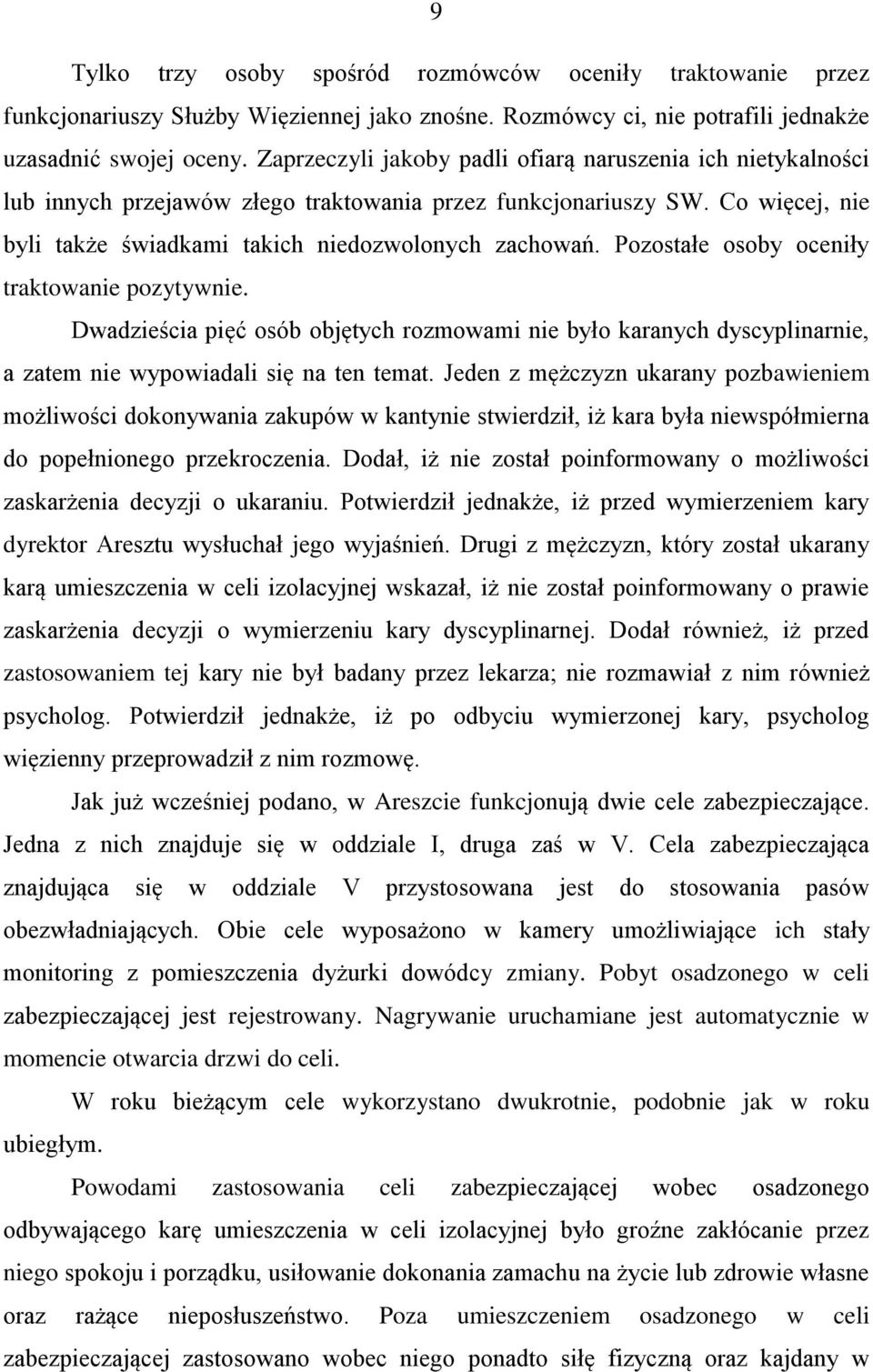 Pozostałe osoby oceniły traktowanie pozytywnie. Dwadzieścia pięć osób objętych rozmowami nie było karanych dyscyplinarnie, a zatem nie wypowiadali się na ten temat.