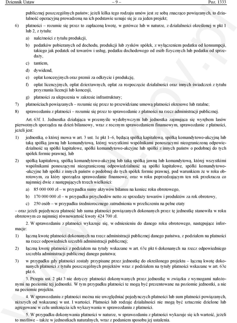 płatności rozumie się przez to zapłaconą kwotę, w gotówce lub w naturze, z działalności określonej w pkt 1 lub 2, z tytułu: a) należności z tytułu produkcji, b) podatków pobieranych od dochodu,