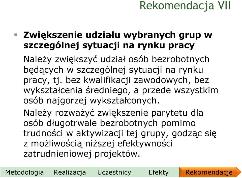 bez kwalifikacji zawodowych, bez wykształcenia średniego, a przede wszystkim osób najgorzej wykształconych.