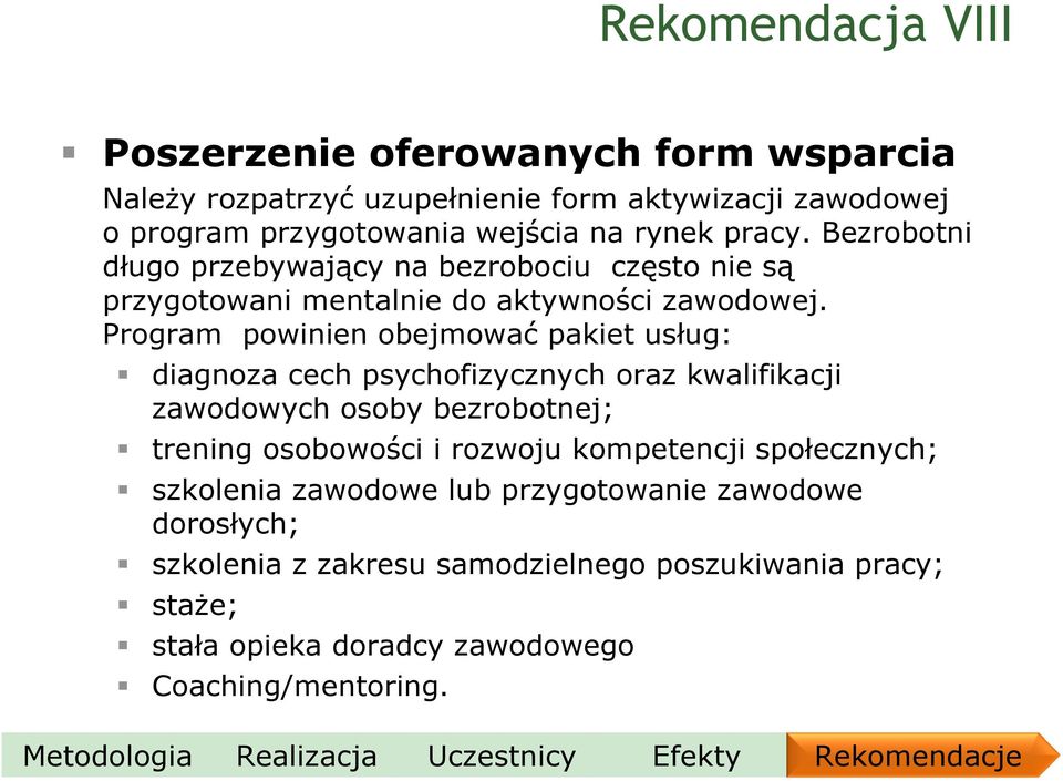 Program powinien obejmować pakiet usług: diagnoza cech psychofizycznych oraz kwalifikacji zawodowych osoby bezrobotnej; trening osobowości i rozwoju