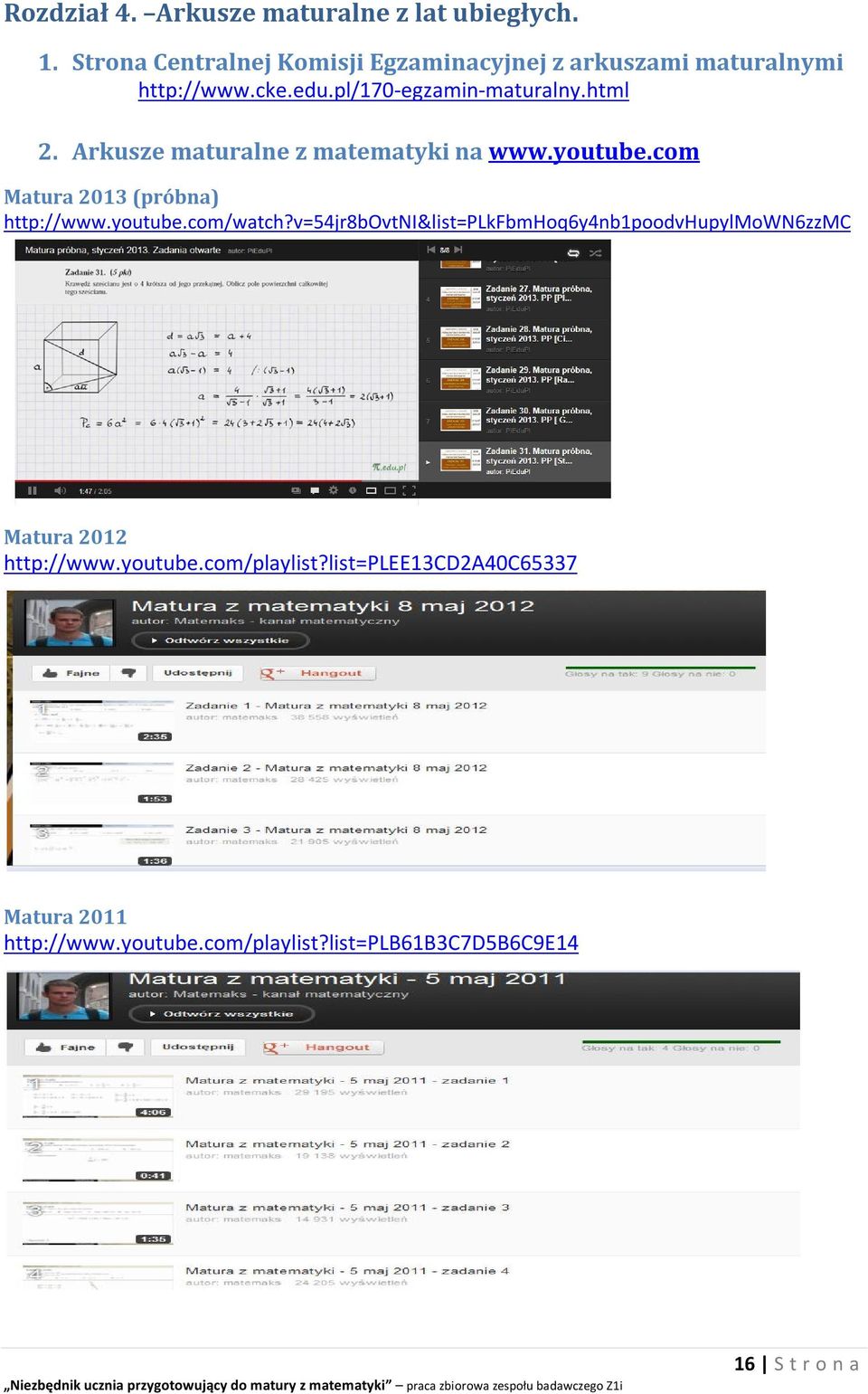 Arkusze maturalne z matematyki na www.youtube.com Matura 2013 (próbna) http://www.youtube.com/watch?