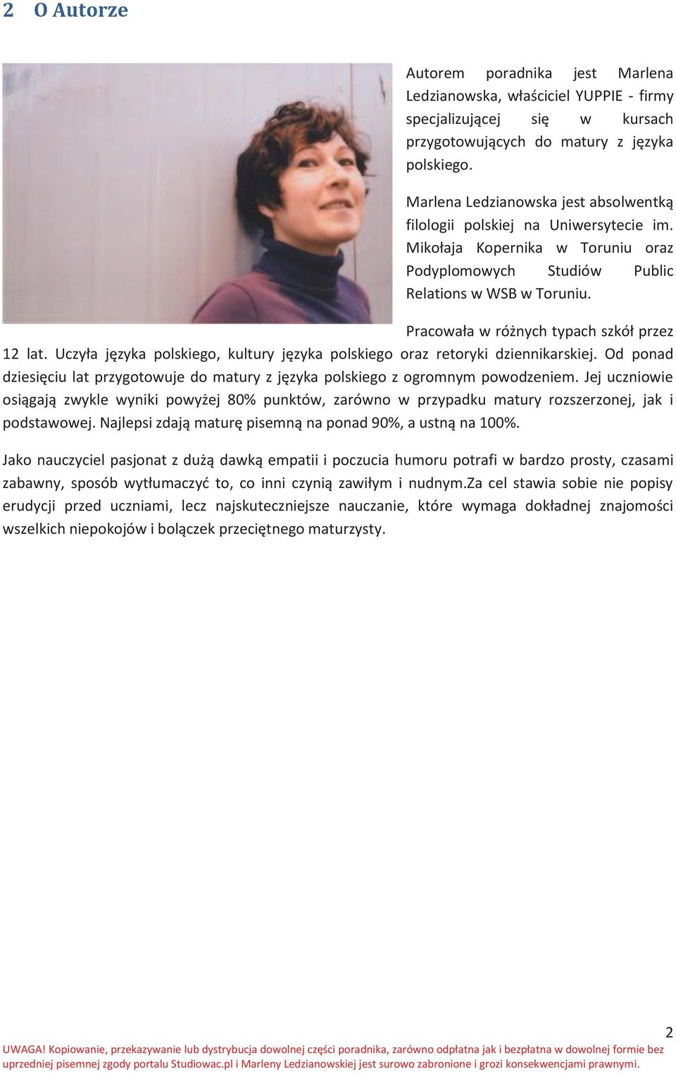 Pracowała w różnych typach szkół przez 12 lat. Uczyła języka polskiego, kultury języka polskiego oraz retoryki dziennikarskiej.