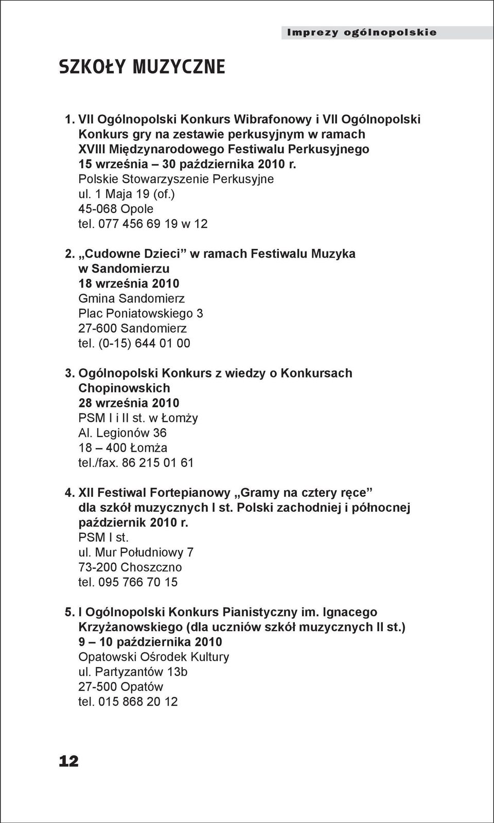 Polskie Stowarzyszenie Perkusyjne ul. 1 Maja 19 (of.) 45-068 Opole tel. 077 456 69 19 w 12 2.