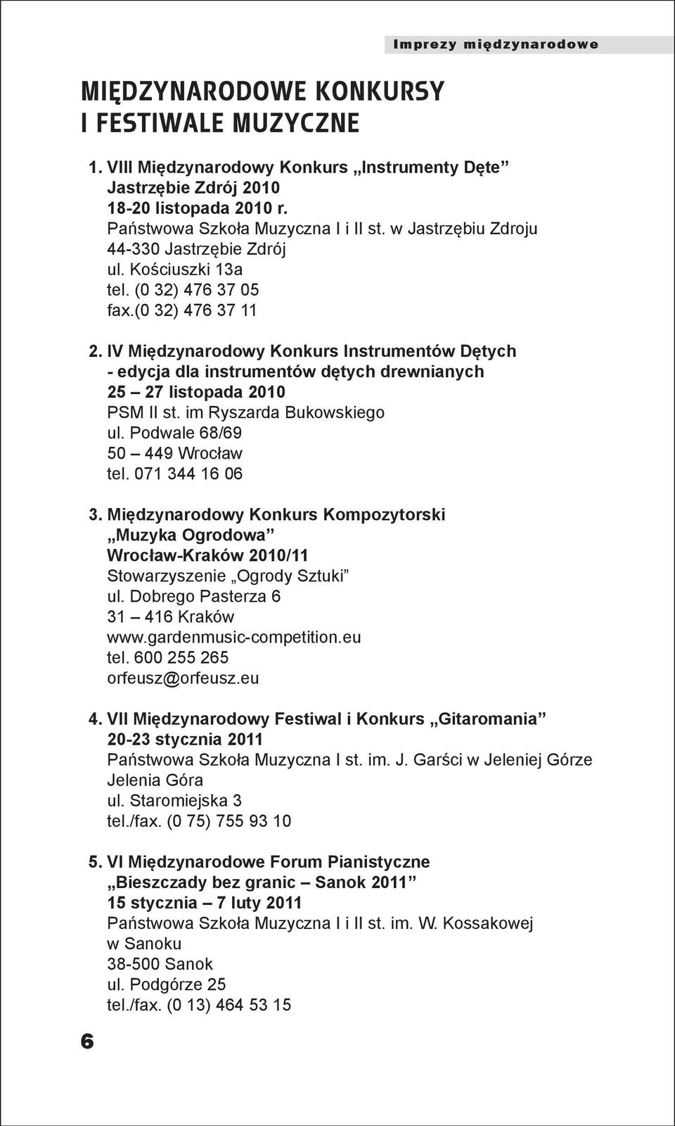 IV Międzynarodowy Konkurs Instrumentów Dętych - edycja dla instrumentów dętych drewnianych 25 27 listopada 2010 PSM II st. im Ryszarda Bukowskiego ul. Podwale 68/69 50 449 Wrocław tel.