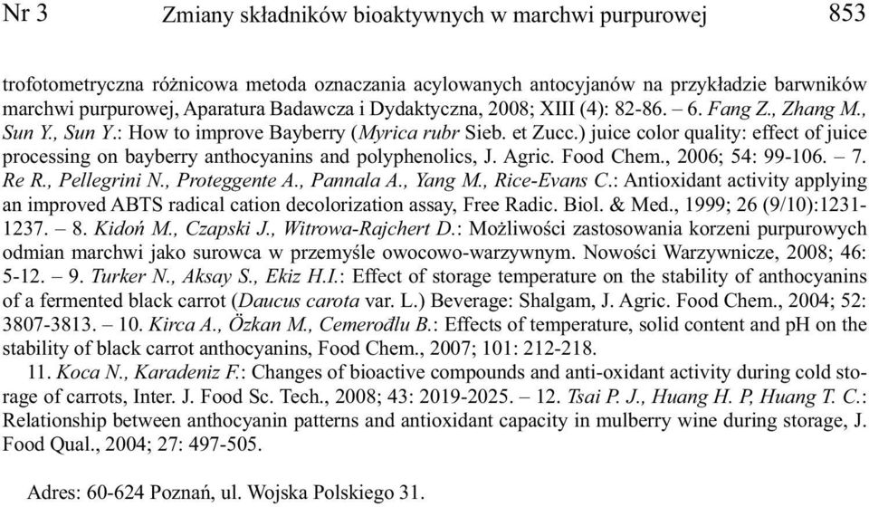 ) juice color quality: effect of juice processing on bayberry anthocyanins and polyphenolics, J. Agric. Food Chem., 2006; 54: 99-106. 7. Re R., Pellegrini N., Proteggente A., Pannala A., Yang M.