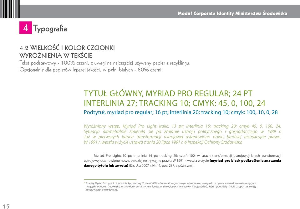TYTUŁ GŁÓWNY, MYRIAD PRO REGULAR; 24 PT INTERLINIA 27; TRACKING 10; CMYK: 45, 0, 100, 24 Podtytuł, myriad pro regular; 16 pt; interlinia 20; tracking 10; cmyk: 100, 10, 0, 28 Wyróżniony wstęp.