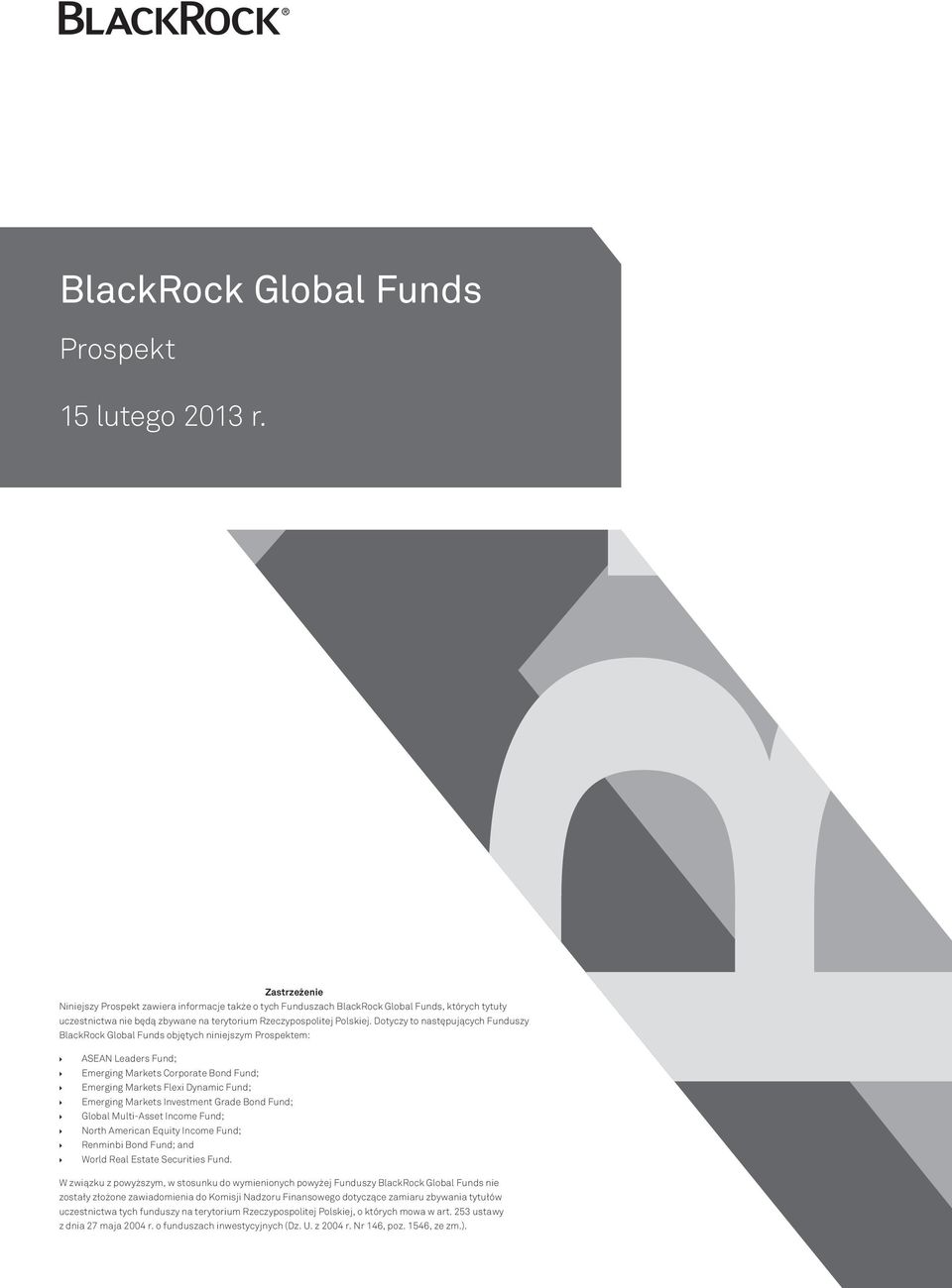 Dotyczy to następujących Funduszy BlackRock Global Funds objętych niniejszym Prospektem: ASEAN Leaders Fund; Emerging Markets Corporate Bond Fund; Emerging Markets Flexi Dynamic Fund; Emerging