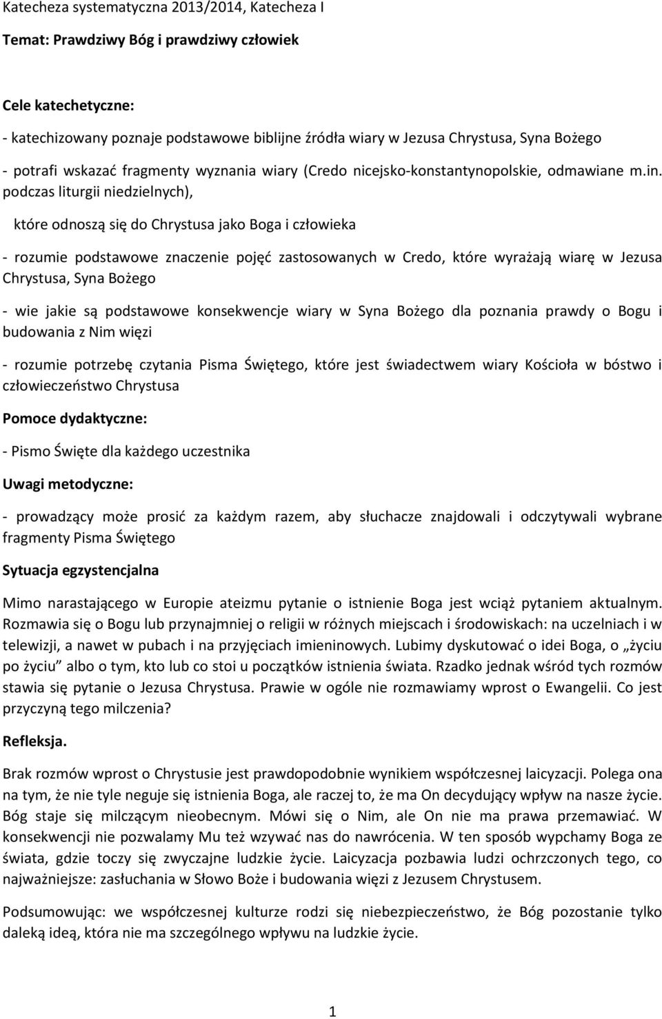 podczas liturgii niedzielnych), które odnoszą się do Chrystusa jako Boga i człowieka - rozumie podstawowe znaczenie pojęć zastosowanych w Credo, które wyrażają wiarę w Jezusa Chrystusa, Syna Bożego -