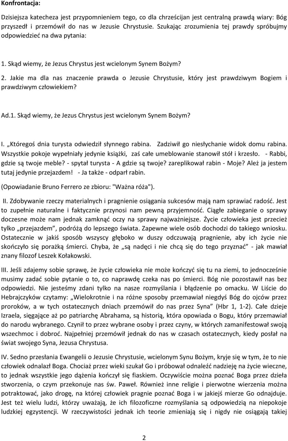 Jakie ma dla nas znaczenie prawda o Jezusie Chrystusie, który jest prawdziwym Bogiem i prawdziwym człowiekiem? Ad.1. Skąd wiemy, że Jezus Chrystus jest wcielonym Synem Bożym? I.