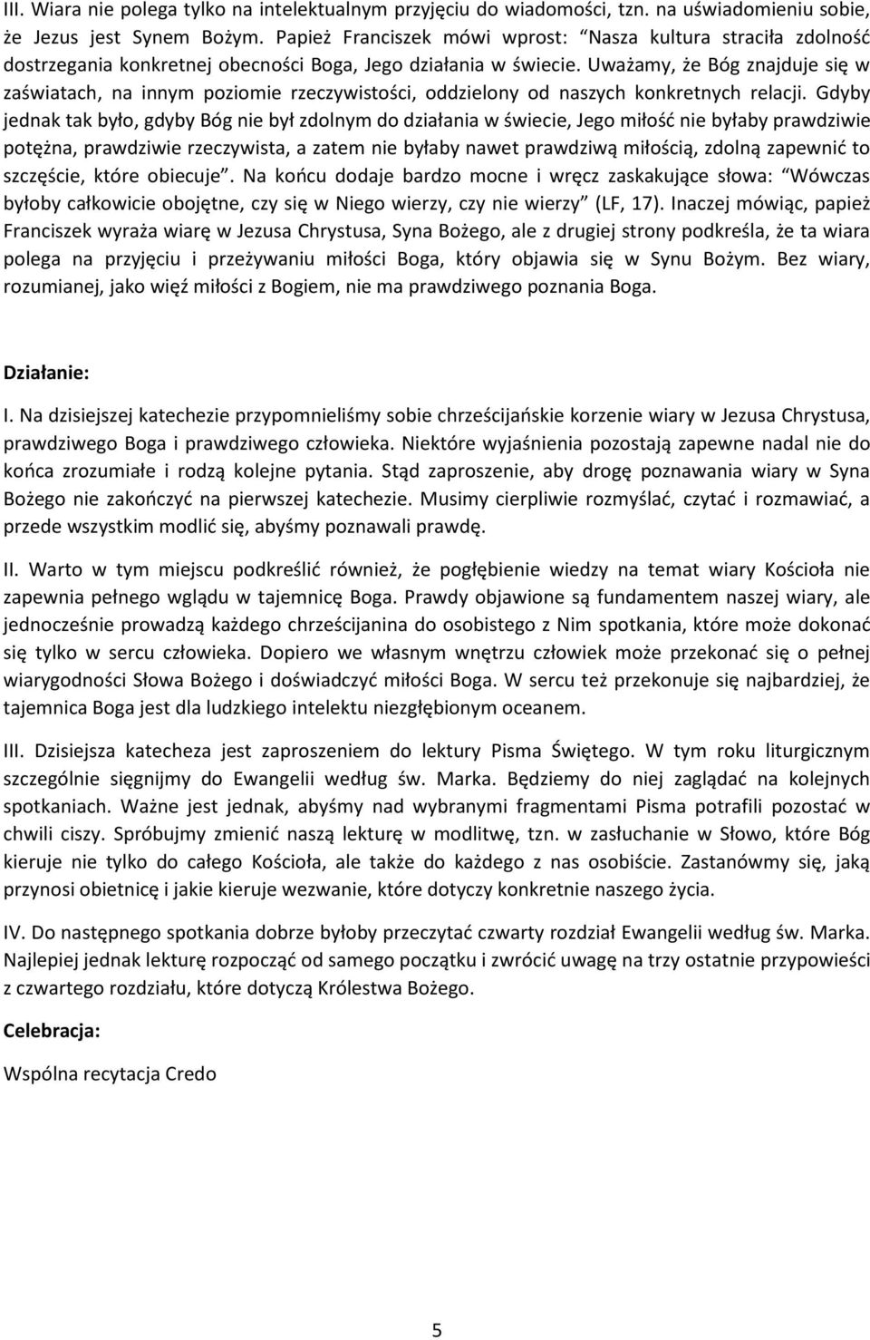 Uważamy, że Bóg znajduje się w zaświatach, na innym poziomie rzeczywistości, oddzielony od naszych konkretnych relacji.
