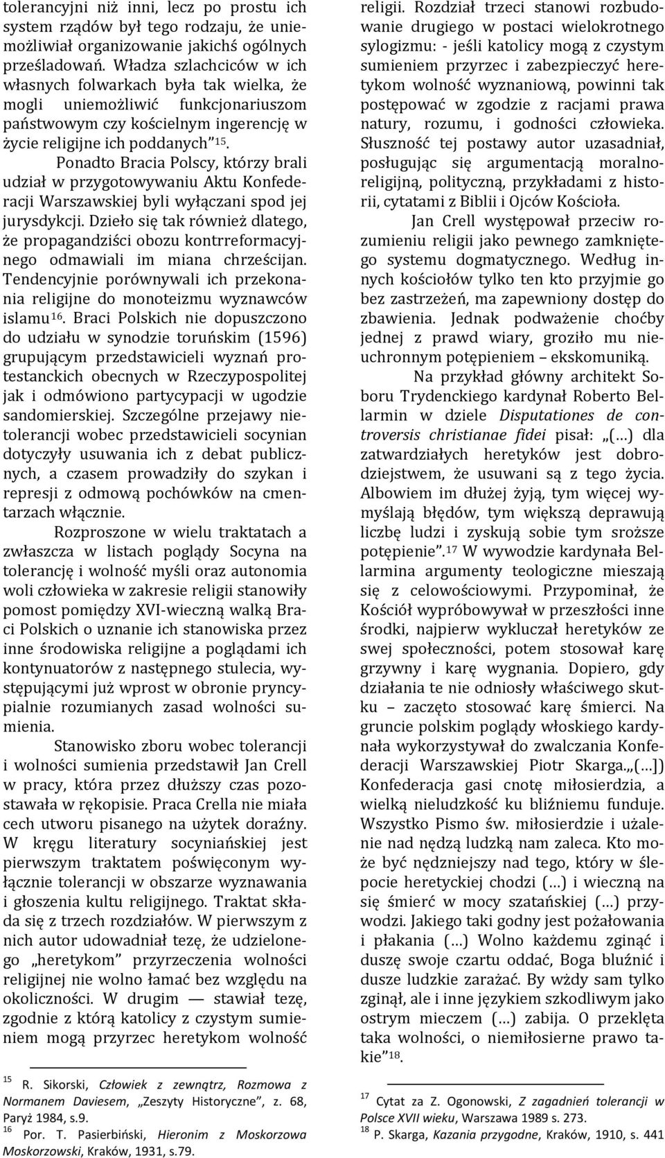 Ponadto Bracia Polscy, którzy brali udział w przygotowywaniu Aktu Konfederacji Warszawskiej byli wyłączani spod jej jurysdykcji.
