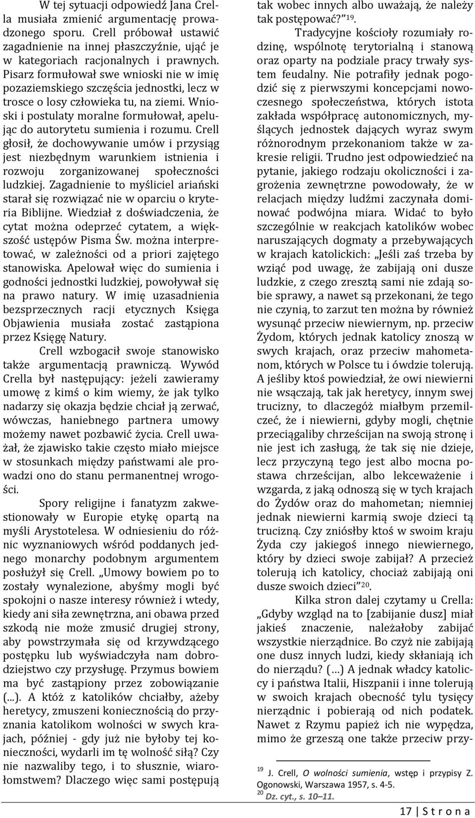 Wnioski i postulaty moralne formułował, apelując do autorytetu sumienia i rozumu.