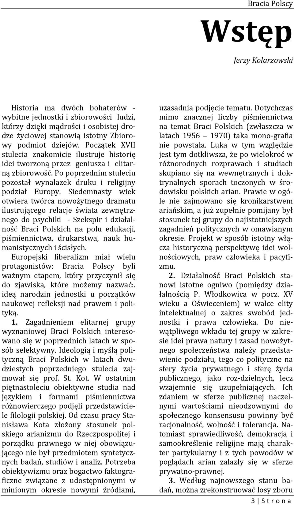 Siedemnasty wiek otwiera twórca nowożytnego dramatu ilustrującego relacje świata zewnętrznego do psychiki - Szekspir i działalność Braci Polskich na polu edukacji, piśmiennictwa, drukarstwa, nauk