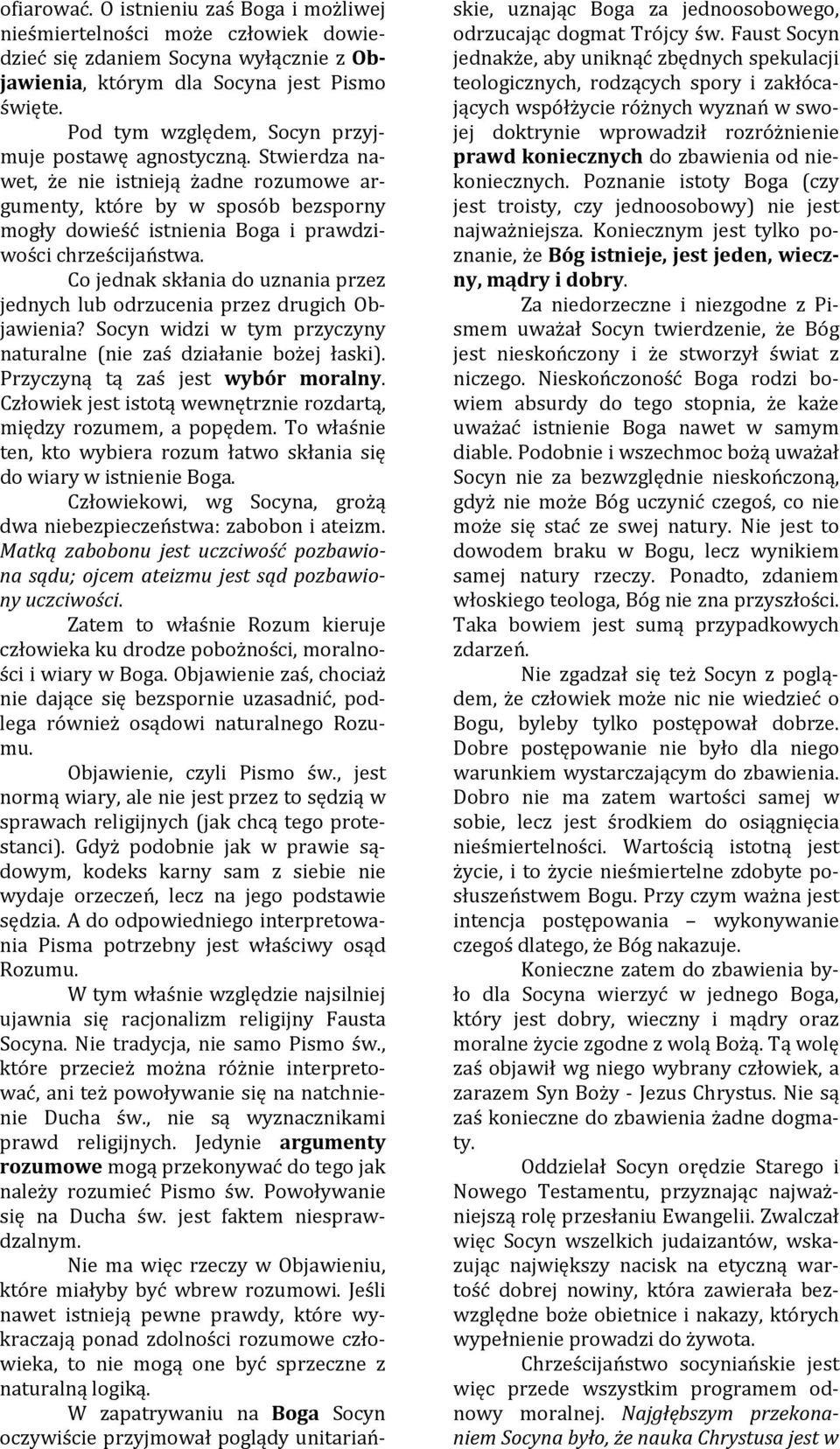 Stwierdza nawet, że nie istnieją żadne rozumowe argumenty, które by w sposób bezsporny mogły dowieść istnienia Boga i prawdziwości chrześcijaństwa.