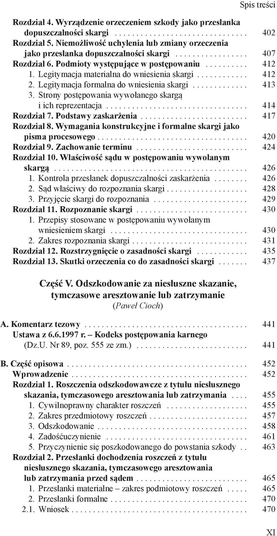 Strony postępowania wywołanego skargą i ich reprezentacja... 414 Rozdział 7. Podstawy zaskarżenia... 417 Rozdział 8. Wymagania konstrukcyjne i formalne skargi jako pisma procesowego... 420 Rozdział 9.