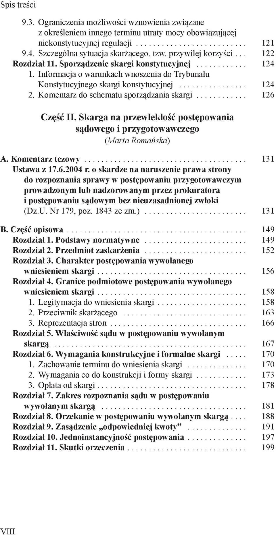 Komentarz do schematu sporządzania skargi... 126 Część II. Skarga na przewlekłość postępowania sądowego i przygotowawczego (Marta Romańska) A. Komentarz tezowy... 131 Ustawa z 17.6.2004 r.