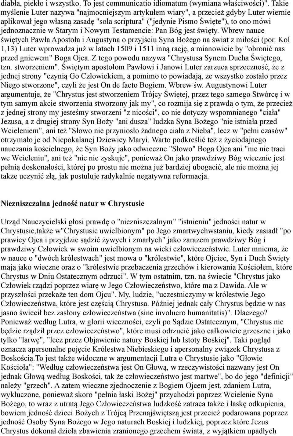 i Nowym Testamencie: Pan Bóg jest święty. Wbrew nauce świętych Pawła Apostoła i Augustyna o przyjściu Syna Bożego na świat z miłości (por.