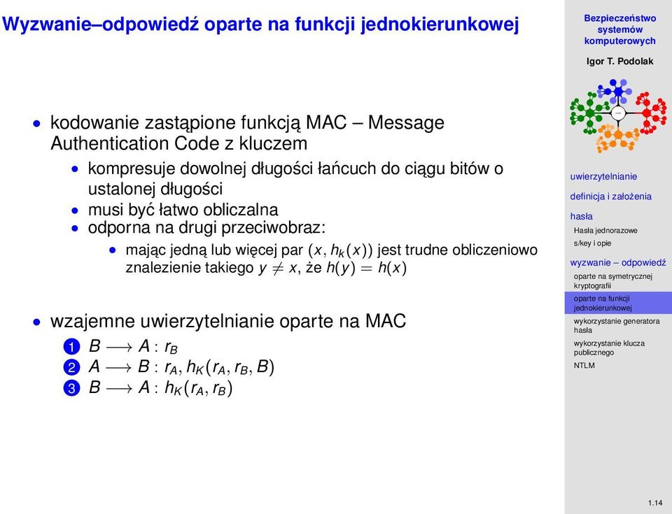 przeciwobraz: majac jedna lub więcej par (x, h k (x)) jest trudne obliczeniowo znalezienie takiego y x,
