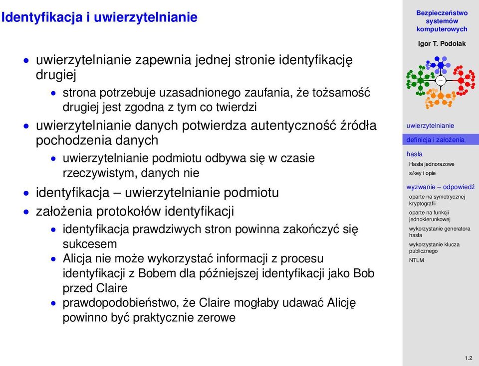założenia protokołów identyfikacji identyfikacja prawdziwych stron powinna zakończyć się sukcesem Alicja nie może wykorzystać informacji z procesu
