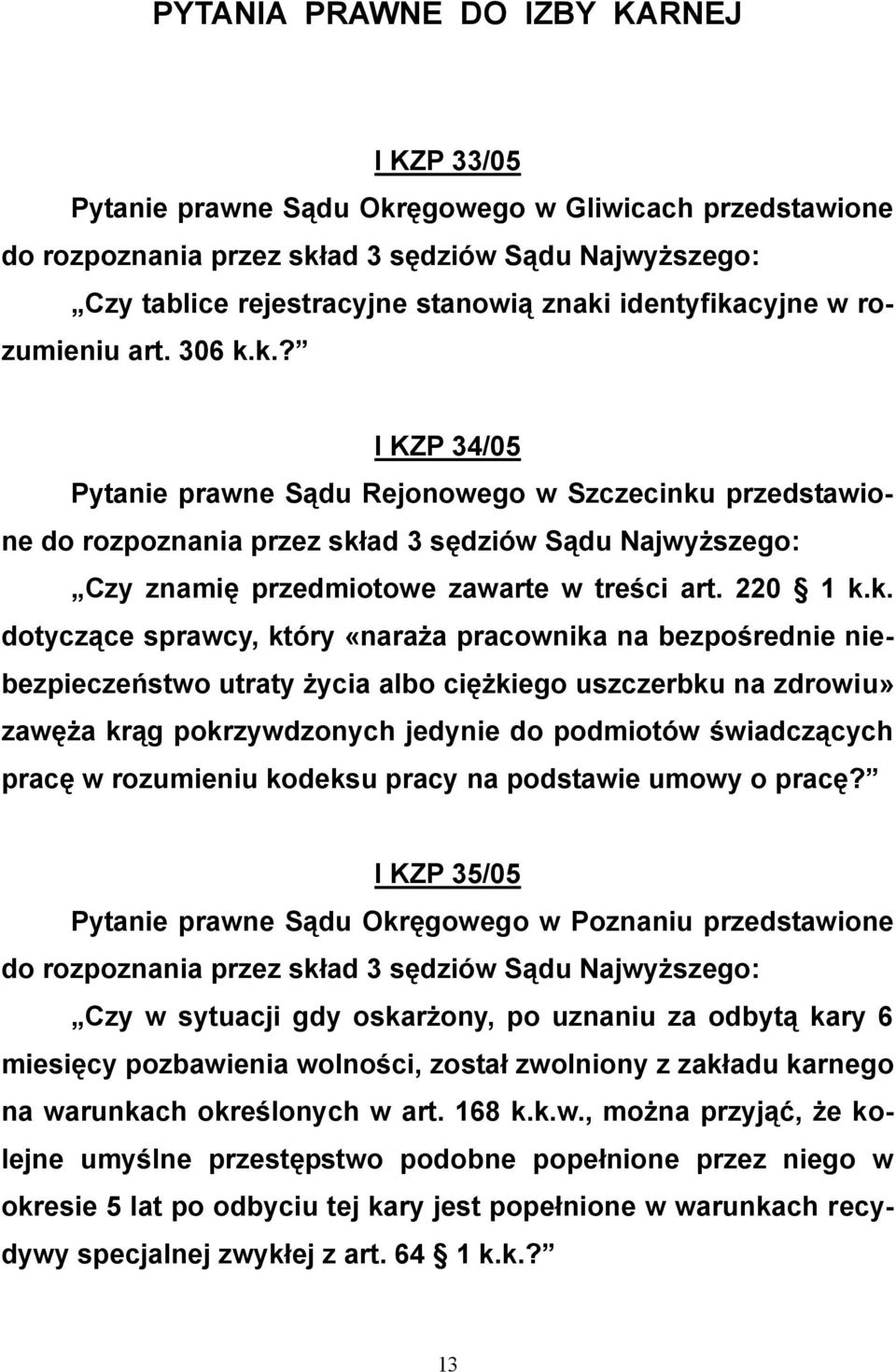 k. dotyczące sprawcy, który «naraża pracownika na bezpośrednie niebezpieczeństwo utraty życia albo ciężkiego uszczerbku na zdrowiu» zawęża krąg pokrzywdzonych jedynie do podmiotów świadczących pracę