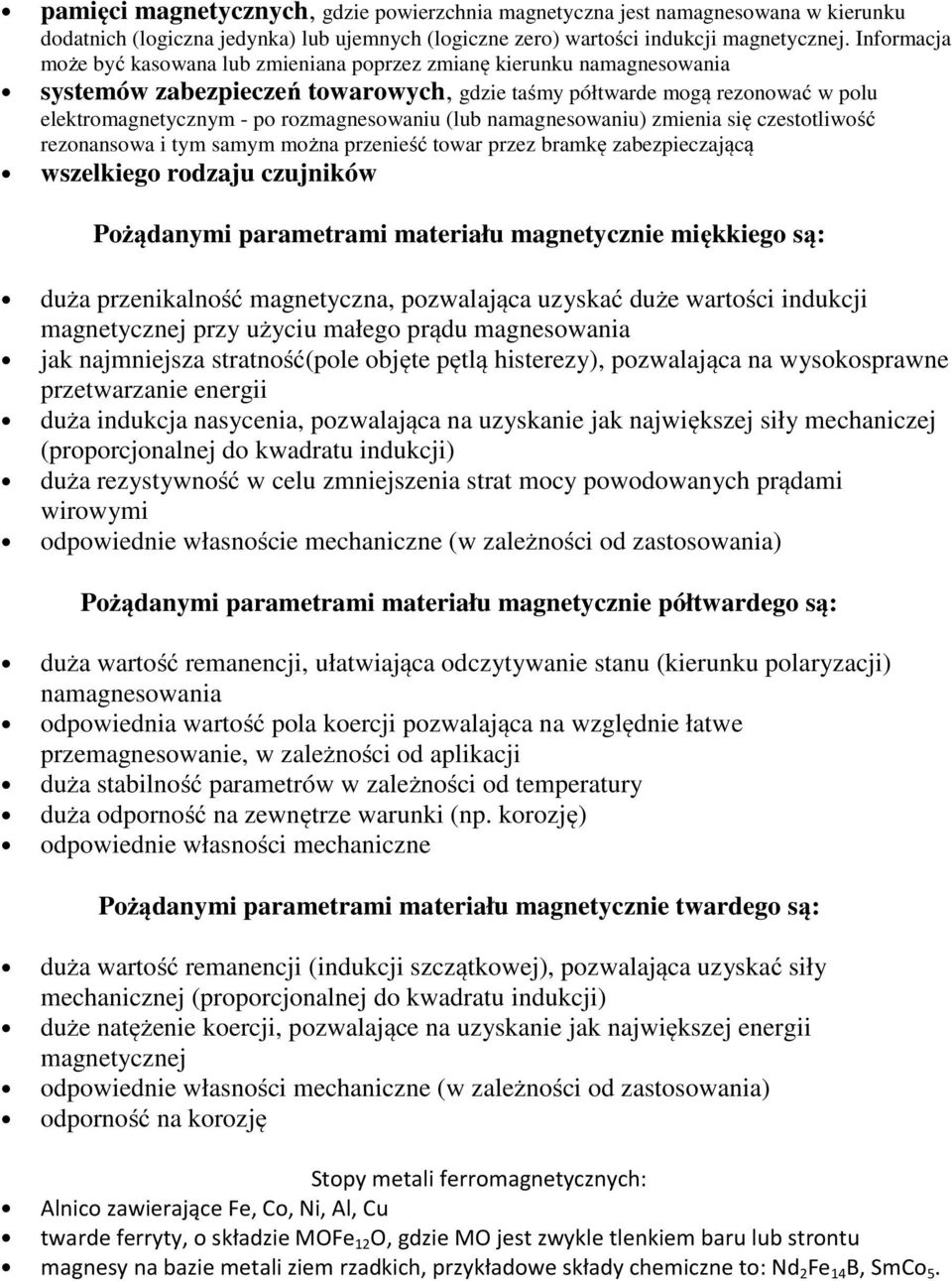 (lub namagnesowaniu) zmienia się czestotliwość rezonansowa i tym samym można przenieść towar przez bramkę zabezpieczającą wszelkiego rodzaju czujników Pożądanymi parametrami materiału magnetycznie