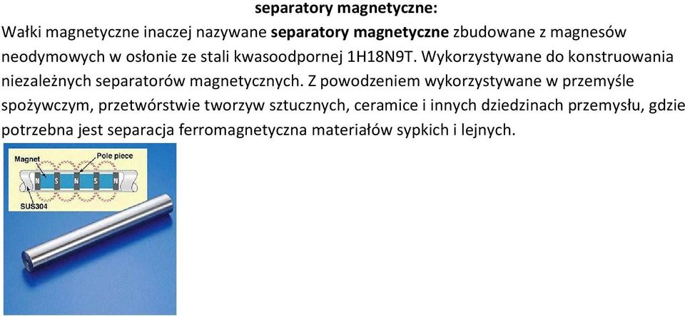 Wykorzystywane do konstruowania niezależnych separatorów magnetycznych.