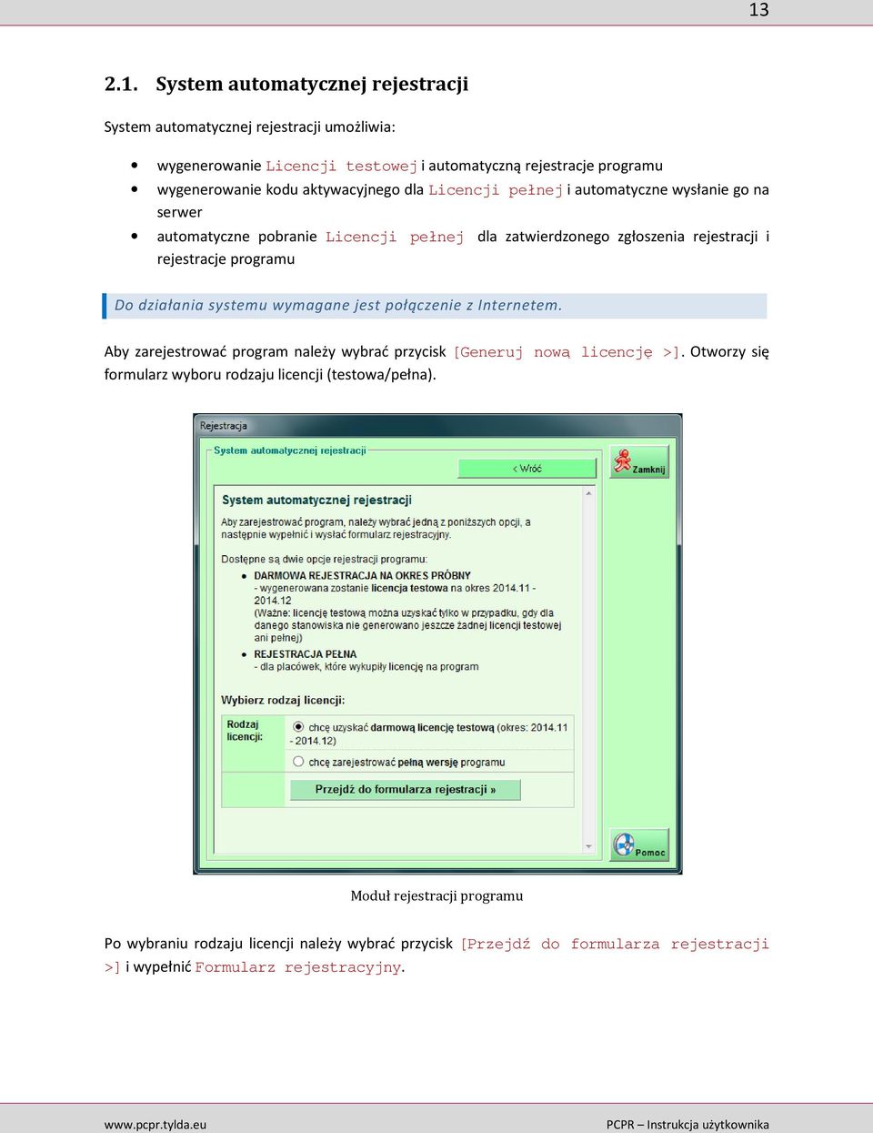 Do działania systemu wymagane jest połączenie z Internetem. Aby zarejestrować program należy wybrać przycisk [Generuj nową licencję >].