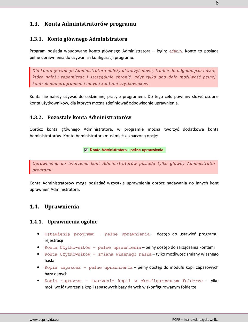 Dla konta głównego Administratora należy utworzyć nowe, trudne do odgadnięcia hasło, które należy zapamiętać i szczególnie chronić, gdyż tylko ono daje możliwość pełnej kontroli nad programem i