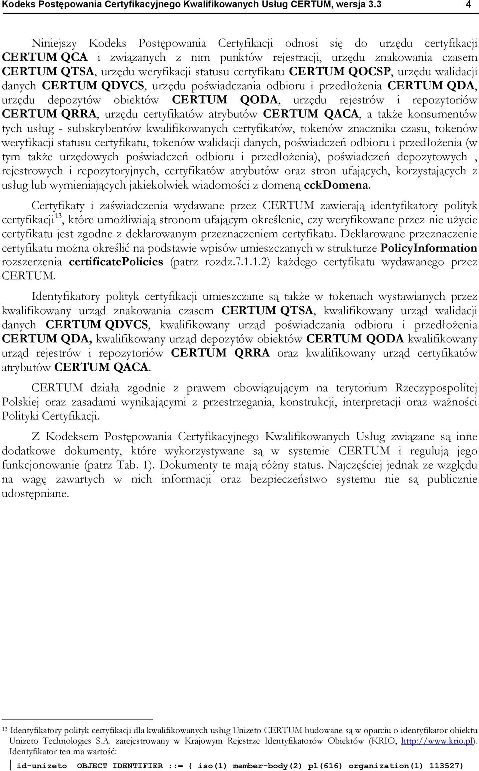 certyfikatu CERTUM QOCSP, urzędu walidacji danych CERTUM QDVCS, urzędu poświadczania odbioru i przedłożenia CERTUM QDA, urzędu depozytów obiektów CERTUM QODA, urzędu rejestrów i repozytoriów CERTUM