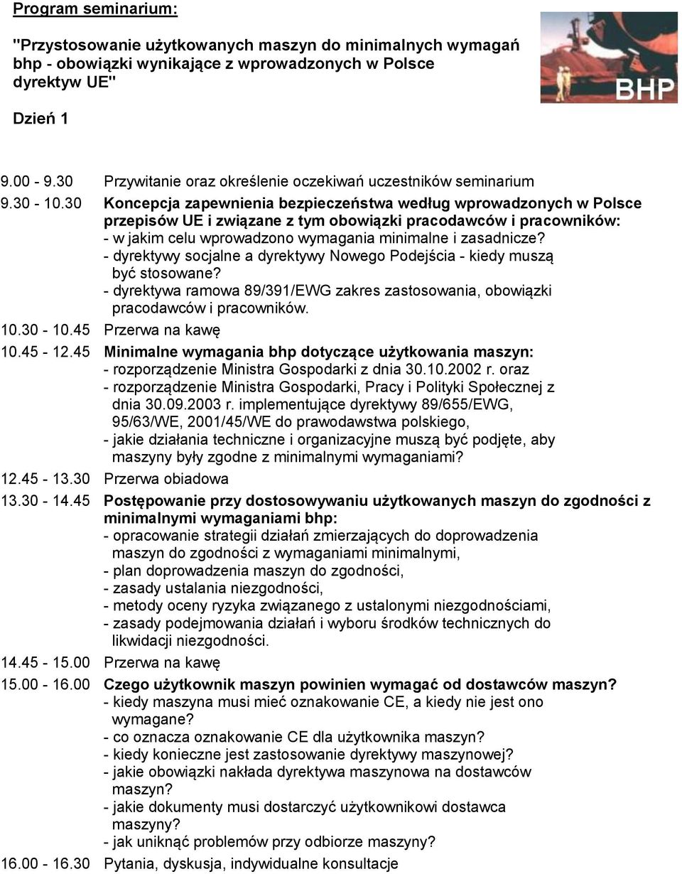 30 Koncepcja zapewnienia bezpieczeństwa według wprowadzonych w Polsce przepisów UE i związane z tym obowiązki pracodawców i pracowników: - w jakim celu wprowadzono wymagania minimalne i zasadnicze?