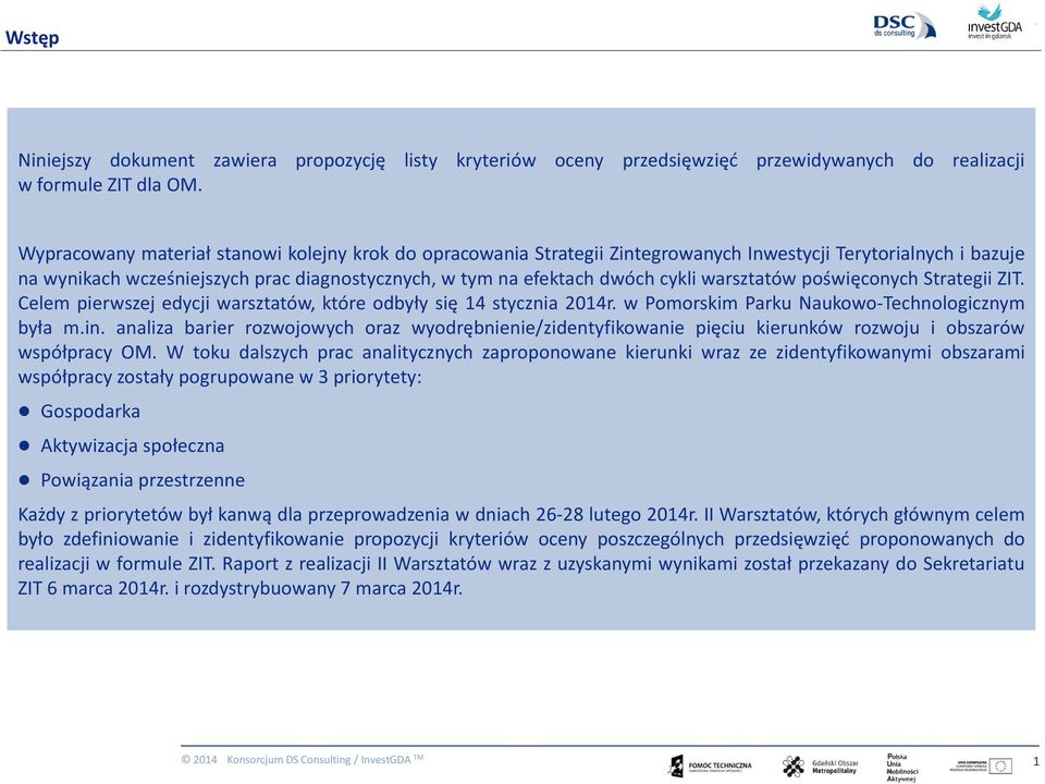 warsztatów poświęconych Strategii ZIT. Celem pierwszej edycji warsztatów, które odbyły się 14 stycznia 2014r. w Pomorskim Parku Naukowo-Technologicznym była m.in.
