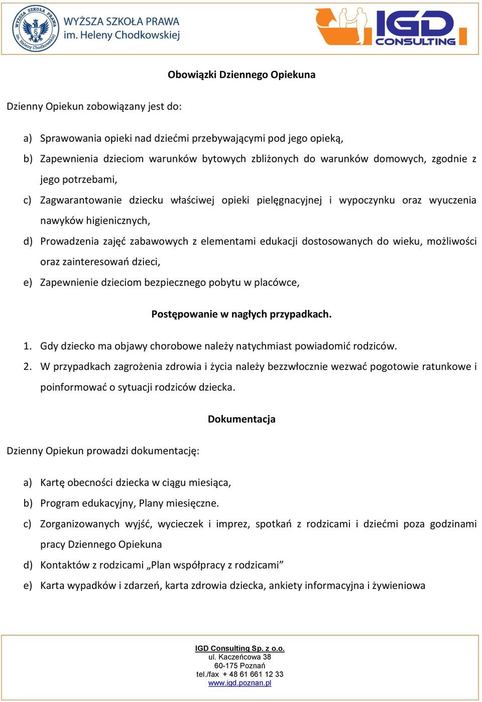 edukacji dostosowanych do wieku, możliwości oraz zainteresowań dzieci, e) Zapewnienie dzieciom bezpiecznego pobytu w placówce, Postępowanie w nagłych przypadkach. 1.
