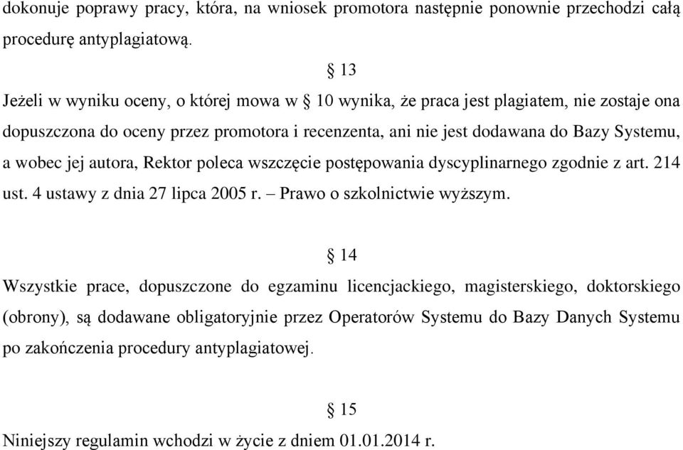 a wobec jej autora, Rektor poleca wszczęcie postępowania dyscyplinarnego zgodnie z art. 214 ust. 4 ustawy z dnia 27 lipca 2005 r. Prawo o szkolnictwie wyższym.