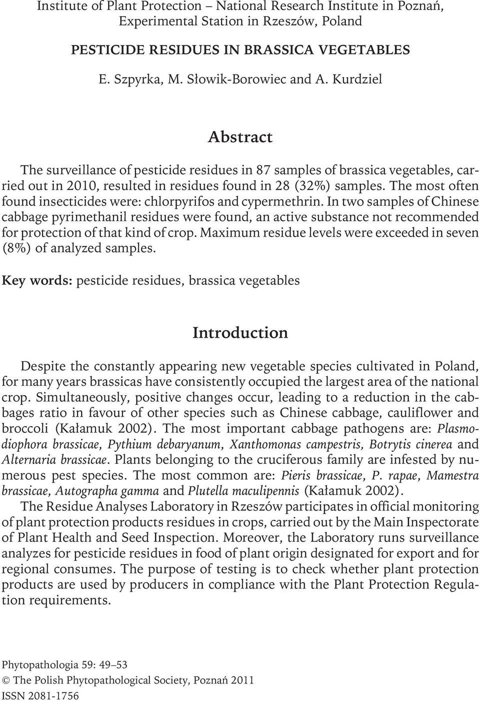 The most often found insecticides were: chlorpyrifos and cypermethrin.