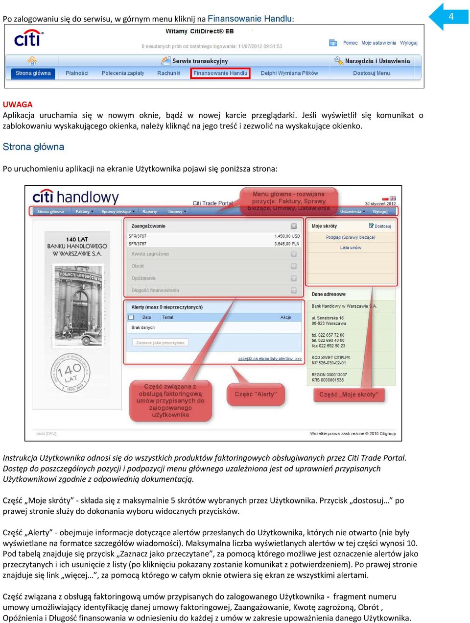 Strona główna Po uruchomieniu aplikacji na ekranie Użytkownika pojawi się poniższa strona: Instrukcja Użytkownika odnosi się do wszystkich produktów faktoringowych obsługiwanych przez Citi Trade