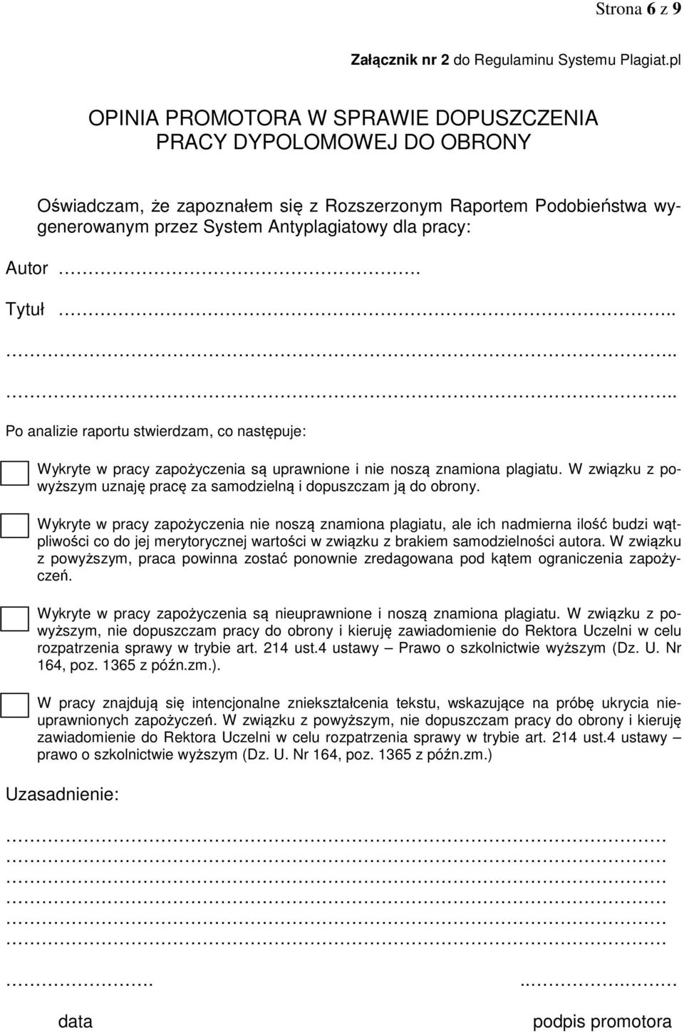 Tytuł...... Po analizie raportu stwierdzam, co następuje: Wykryte w pracy zapożyczenia są uprawnione i nie noszą znamiona plagiatu.