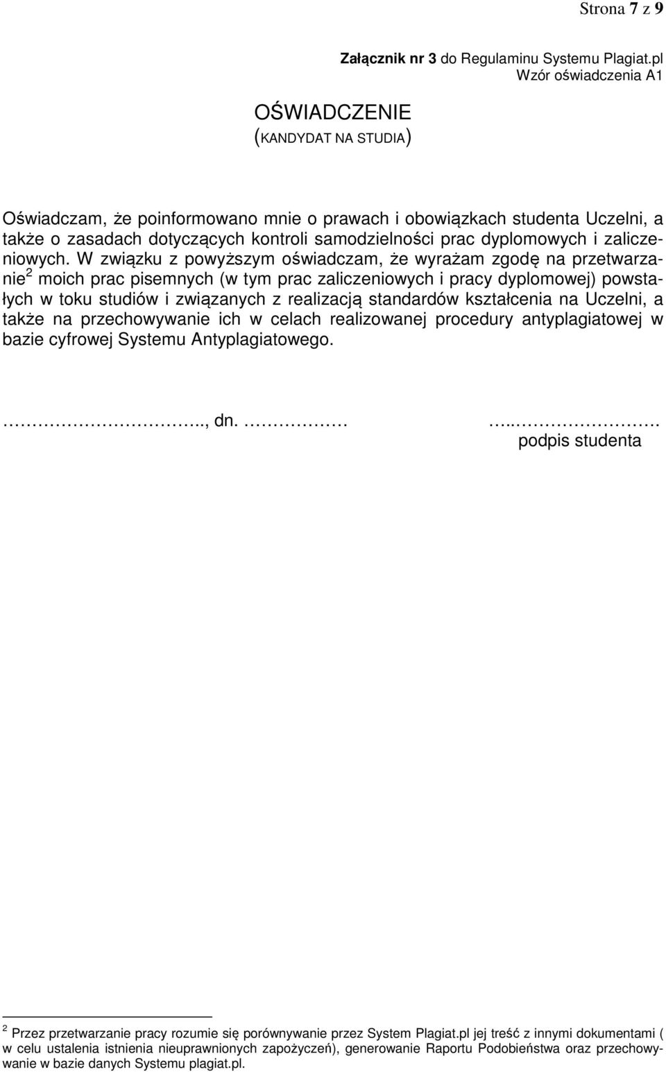 W związku z powyższym oświadczam, że wyrażam zgodę na przetwarzanie 2 moich prac pisemnych (w tym prac zaliczeniowych i pracy dyplomowej) powstałych w toku studiów i związanych z realizacją