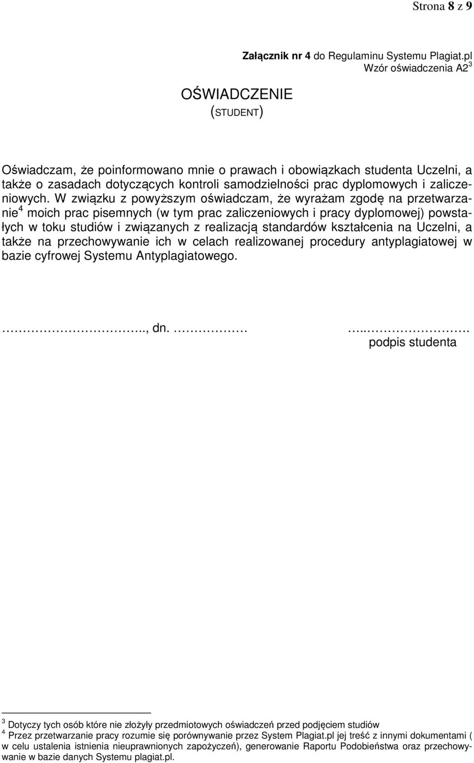 W związku z powyższym oświadczam, że wyrażam zgodę na przetwarzanie 4 moich prac pisemnych (w tym prac zaliczeniowych i pracy dyplomowej) powstałych w toku studiów i związanych z realizacją