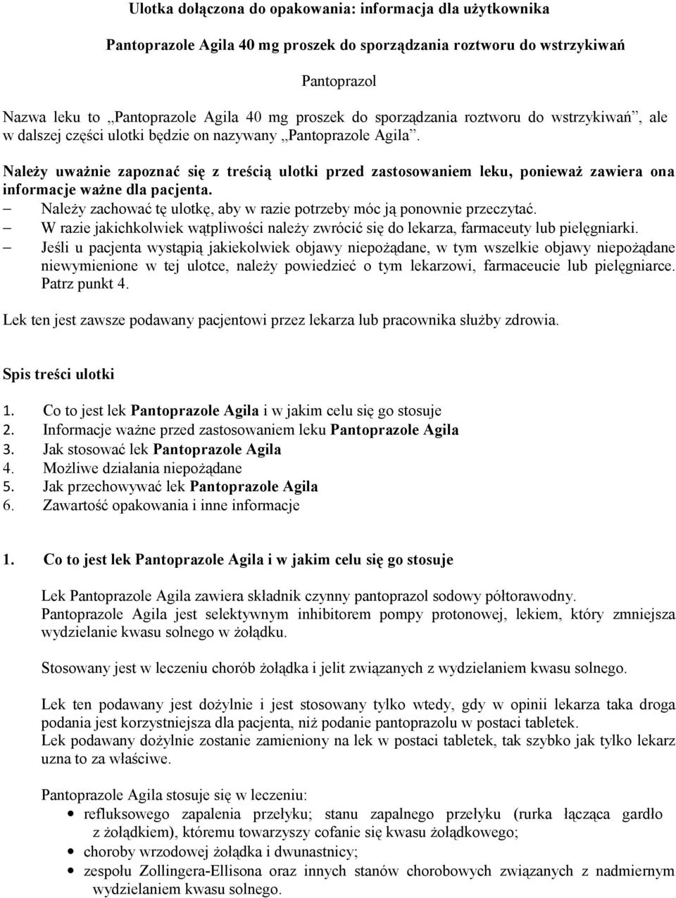 Należy uważnie zapoznać się z treścią ulotki przed zastosowaniem leku, ponieważ zawiera ona informacje ważne dla pacjenta. Należy zachować tę ulotkę, aby w razie potrzeby móc ją ponownie przeczytać.