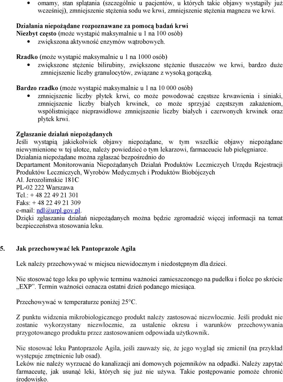 Rzadko (może wystąpić maksymalnie u 1 na 1000 osób) zwiększone stężenie bilirubiny, zwiększone stężenie tłuszczów we krwi, bardzo duże zmniejszenie liczby granulocytów, związane z wysoką gorączką.
