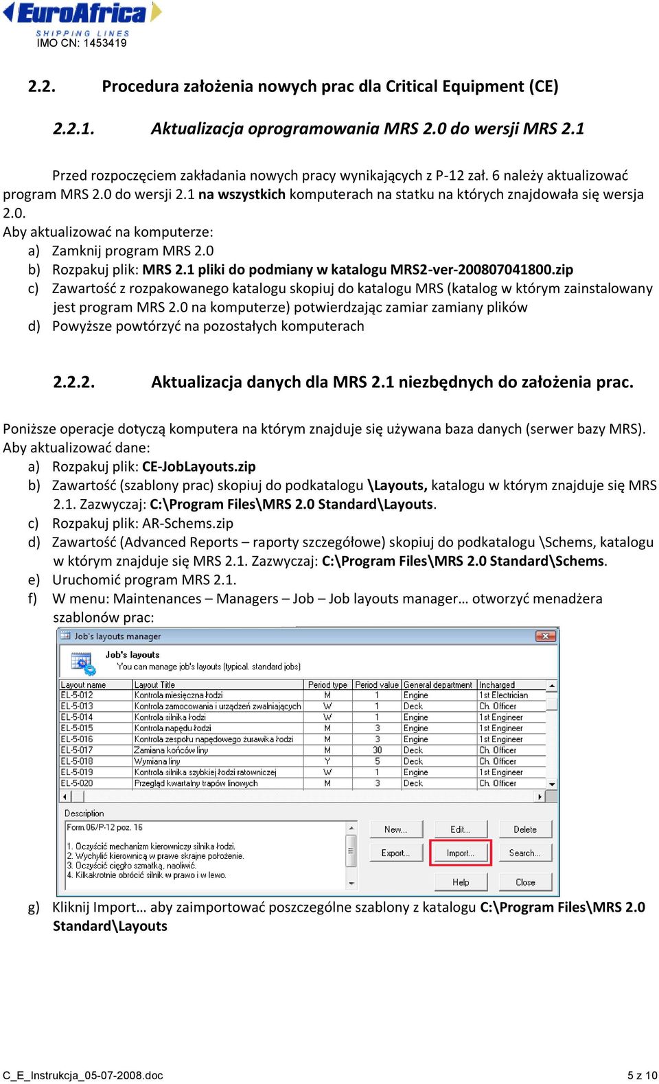 0 b) Rozpakuj plik: MRS 2.1 pliki do podmiany w katalogu MRS2-ver-200807041800.zip c) Zawartośd z rozpakowanego katalogu skopiuj do katalogu MRS (katalog w którym zainstalowany jest program MRS 2.