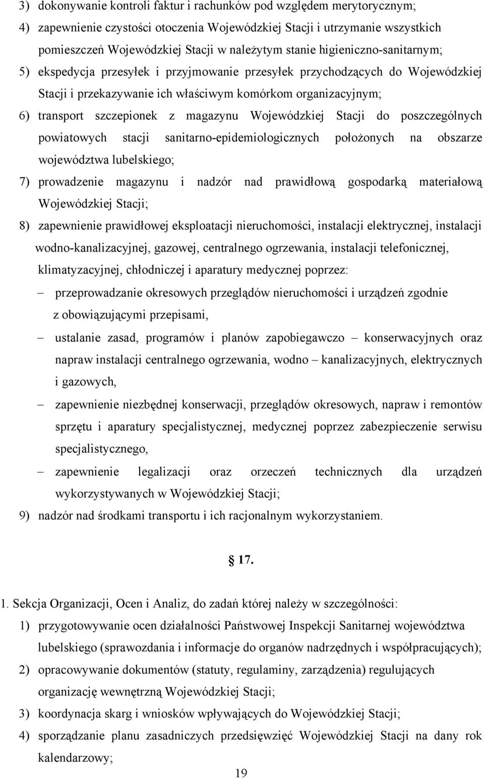 magazynu Wojewódzkiej Stacji do poszczególnych powiatowych stacji sanitarno-epidemiologicznych położonych na obszarze województwa lubelskiego; 7) prowadzenie magazynu i nadzór nad prawidłową