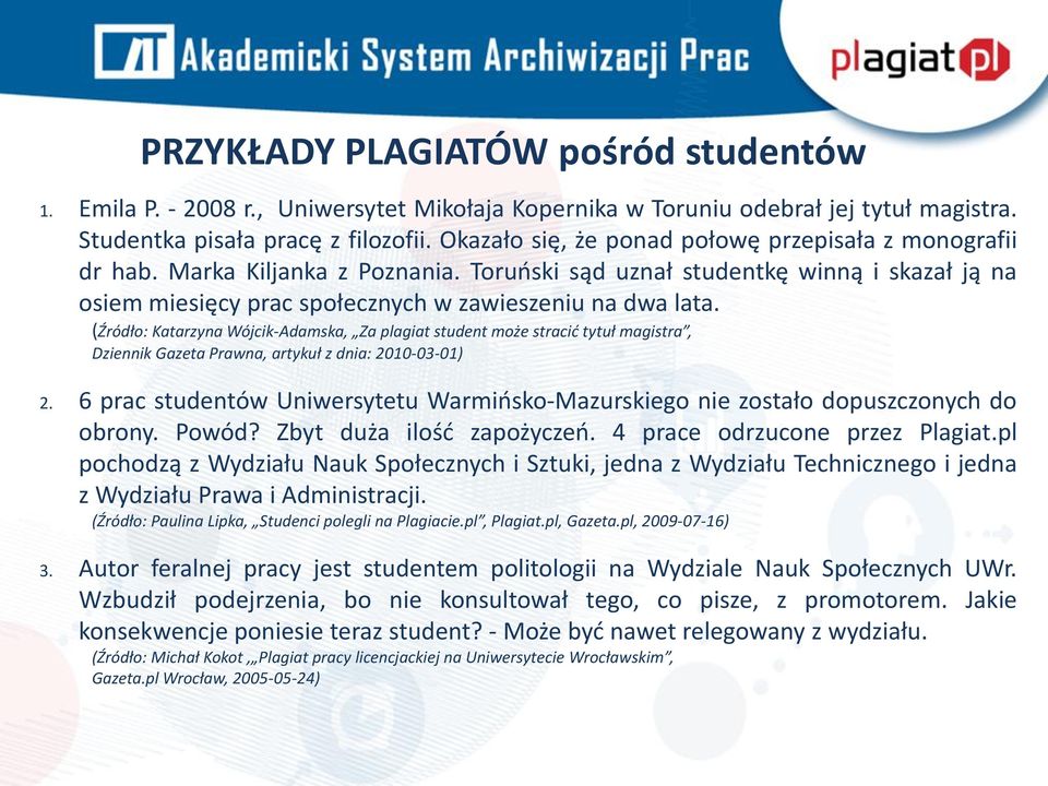 (Źródło: Katarzyna Wójcik-Adamska, Za plagiat student może stracić tytuł magistra, Dziennik Gazeta Prawna, artykuł z dnia: 2010-03-01) 2.