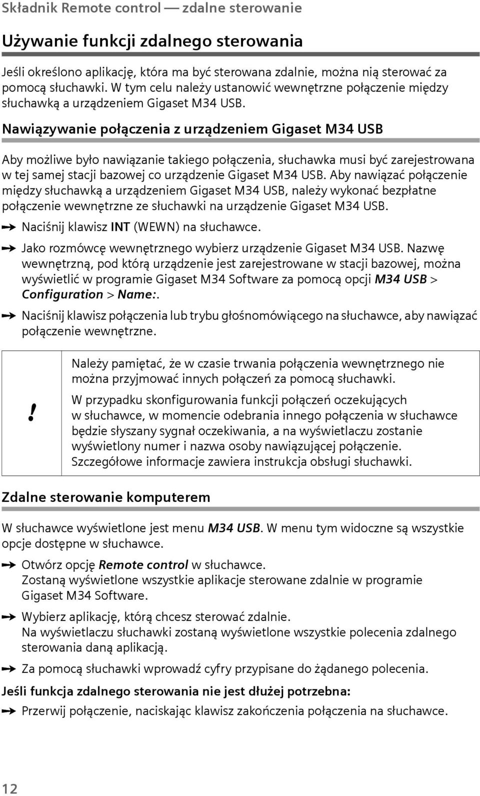 Nawiązywanie połączenia z urządzeniem Gigaset M34 USB Aby możliwe było nawiązanie takiego połączenia, słuchawka musi być zarejestrowana w tej samej stacji bazowej co urządzenie Gigaset M34 USB.