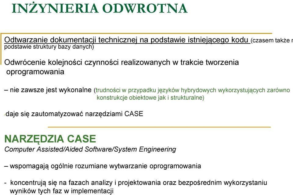 konstrukcje obiektowe jak i strukturalne) -daje się zautomatyzować narzędziami CASE NARZĘDZIA CASE Computer Assisted/Aided Software/System Engineering