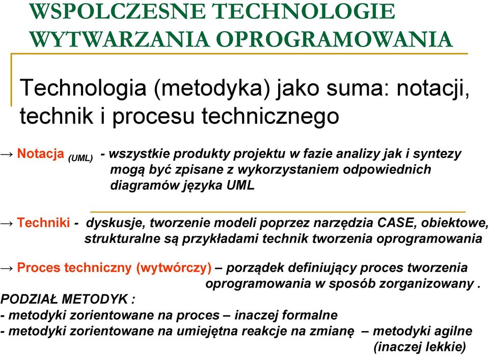 CASE, obiektowe, strukturalne są przykładami technik tworzenia oprogramowania Proces techniczny (wytwórczy) porządek definiujący proces tworzenia oprogramowania w