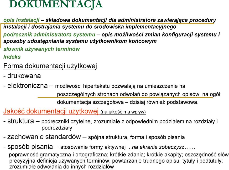 hipertekstu pozwalają na umieszczenie na poszczególnych stronach odwołań do powiązanych opisów, na ogół dokumentacja szczegółowa dzisiaj również podstawowa.